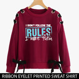 RIBBON EYELET PRINTED SWEAT SHIRTS ( I DONT FOLLOW THE RULES  )
