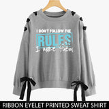RIBBON EYELET PRINTED SWEAT SHIRTS ( I DONT FOLLOW THE RULES  )