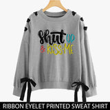 RIBBON EYELET PRINTED SWEAT SHIRTS ( SHUT UP & KISS ME )