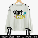 RIBBON EYELET PRINTED SWEAT SHIRTS ( SHUT UP & KISS ME )